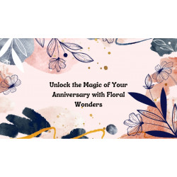 Unlock the Magic of Your Anniversary with Floral Wonders